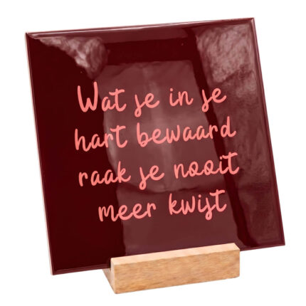 Teksttegel wat je in je hart bewaard raak je nooit mee kwijt
